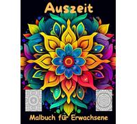 AUSZEIT Mandala schnell und einfach Coloring Pages -Malbuch für Erwachsene -Entspannung und Stressabbau: -ein magisches Ausmalbuch -nimm dir Zeit, für dich -50 ausgewählte Motive