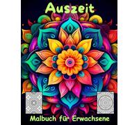AUSZEIT Mandala schnell und einfach Coloring Pages -Malbuch für Erwachsene -Entspannung und Stressabbau: -ein magisches Ausmalbuch -nimm dir Zeit, für dich -50 ausgewählte Motive