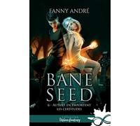 Autant en emportent les certitudes: Bane Seed, T6