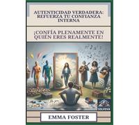 Autenticidad Verdadera - Refuerza Tu Confianza Interna: ¡Confía Plenamente en Quién Eres Realmente!