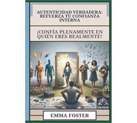 Autenticidad Verdadera - Refuerza Tu Confianza Interna: ¡Confía Plenamente en Quién Eres Realmente!