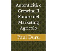 Autenticità e Crescita: Il Futuro del Marketing Agricolo
