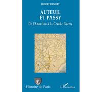 Auteuil et Passy, de l'Annexion à la Grande Guerre De l'annexion à la grande guerre - Hubert Demory - L'harmattan - broché - Monographie