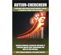 AUTEUR-CHERCHEUR : LA METHODE POUR PENSER SCIENTIFIQUEMENT, PUBLIER ET GAGNER DE L’ARGENT AVEC SON SAVOIR: Sciences humaines, recherche empirique et ... pour transformer vos idées en livre rentable.