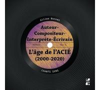 Auteur-Compositeur-Interprète-Ecrivain - L'âge De L'acie (2000-2020)