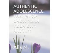 AUTHENTIC ADOLESCENCE: THE ART OF GROWING IN YOUR OWN RHYTHM