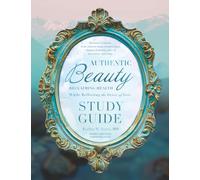 Authentic Beauty Study Guide: Reclaiming Health While Reflecting the Image of God