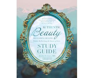 Authentic Beauty Study Guide: Reclaiming Health While Reflecting the Image of God