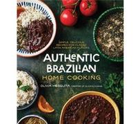 Authentic Brazilian Home Cooking: Simple, Delicious Recipes for Classic Latin American Flavors