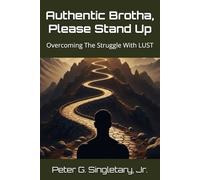 Authentic Brotha, Please Stand Up: Overcoming The Struggle With Lust