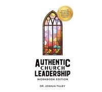 Authentic Church Leadership: Workbook Edition