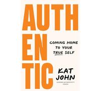 Authentic: Coming Home to Your True Self