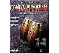 Authentic Conga Rhythms: A Complete Study: Contains Illustrations Showing The Current Method Of Playing The Conga Drums And All The Latin Rhyth