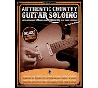 Authentic Country Guitar Soloing: Master Intermediate to Advanced Country Lead Guitar Licks, Solos, Theory & Techniques