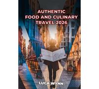 Authentic Food And Culinary Travel 2026: Insider Tips, Local Markets, Cooking Classes, and Unique Dining Experiences
