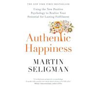 Authentic Happiness: Using the New Positive Psychology to Realise your Potential for Lasting Fulfilment