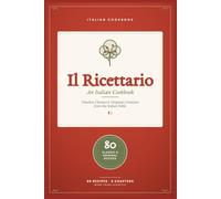Authentic Italian Cookbook 80 Classic and Modern Recipes - Pasta, Pizza, Risotto, Meat, Fish & Desserts from the Italian Table
