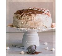 Authentic Italian Desserts: 75 Traditional Favorites Made Easy