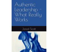 Authentic Leadership - What Really Works