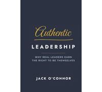 Authentic Leadership: Why Real Leaders Earn the Right to Be Themselves