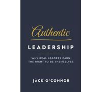 Authentic Leadership: Why Real Leaders Earn the Right to Be Themselves