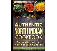 Authentic North Indian Cookbook: Authentic taste of Indian cooking