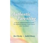 Authentic Parenting: A Four-Temperaments Guide to Understanding Your Child and Yourself - [Livre en VO] Bari Borsky, Judith Haney (Auteur)