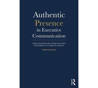 Authentic Presence in Executive Communication The Playbook for Communicating with Impact in Times of Change - Trine Bastian - Routledge - ebook (ePub) - Livre