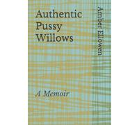 Authentic Pussy Willows: A Memoir