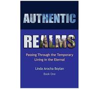 Authentic Realms: Passing Through The Temporary Living In The Eternal
