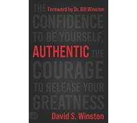 Authentic: The Confidence to Be Yourself, the Courage to Release Your Greatness