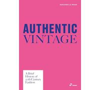 Authentic Vintage A Visual History of 20th Century Fashion /anglais
