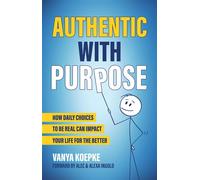 Authentic with Purpose How Daily Choices to be Real Can Impact Your Life for the Better - Vanya Koepke - Trilogy Christian Publishing - ebook (ePub) - Livre