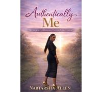 Authentically Me: A Journey of Healing, Faith, and Becoming