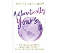 Authentically Yours: The Global Woman's Guide to Confident, Cross-Cultural Leadership