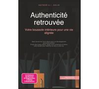 Authenticité retrouvée: Votre boussole intérieure pour une vie alignée