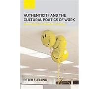 Authenticity And The Cultural Politics Of Work