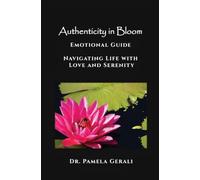 Authenticity in Bloom: Emotional Guide: Navigating Life with Love and Serenity