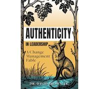 Authenticity in Leadership: A Change Management Fable