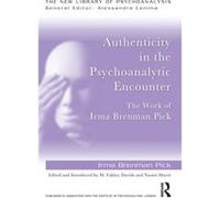 Authenticity in the Psychoanalytic Encounter by Irma Brenman Pick Irma Distinguished Fellow And Senior Training And Supervising Analyst Brenman Pick, Davids British Psychoanalytic Society , British Ps