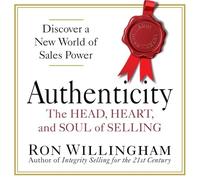 Authenticity: The Head, Heart, and Soul of Selling