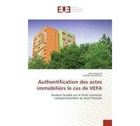 Authentification des actes immobiliers le cas de VeFA Analyse fondee sur le droit marocain comparativement au droit francais - Jalal Chaatouf - Universitaires Europeennes - broché - Etude