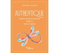 Authentique: Abandonner son besoin de reconnaissance - s'éveiller à soi - explorer sa complétude