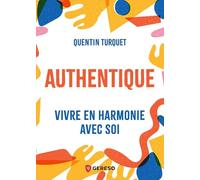 Authentique: Vivre en harmonie avec soi
