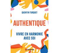 Authentique Vivre en harmonie avec soi - Quentin Turquet - Gereso Eds - broché - Guide