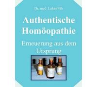 Authentische Homöopathie - Erneuerung Aus Dem Ursprung