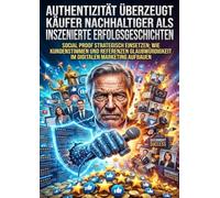 Authentizität Überzeugt Käufer Nachhaltiger Als Inszenierte Erfolgsgeschichten: Social Proof Strategisch Einsetzen: Wie Kundenstimmen Und Referenzen Glaubwürdigkeit Im Digitalen Marketing Aufbauen