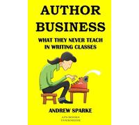 Author Business: What They Never Teach In Writing Classes