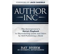 Author Inc: The Entrepreneur's Secret Playbook to Skyrocketing Leads and Sales by Self-publishing a Book