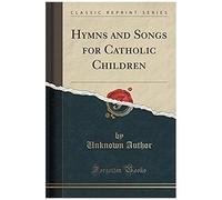 Author, U: Hymns And Songs For Catholic Children (Classic Re
